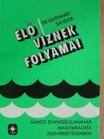 Dr. Szathmáry Sándor - Élő víznek folyamai [antikvár]