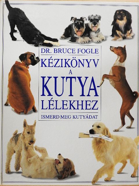 Dr. Bruce Fogle - Kézikönyv a kutyalélekhez [antikvár]
