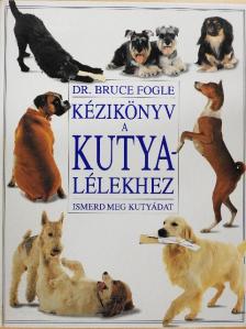 Dr. Bruce Fogle - Kézikönyv a kutyalélekhez [antikvár]
