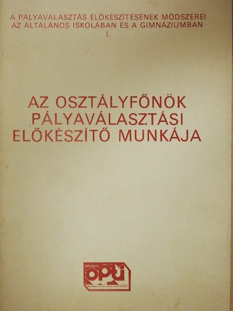 Az osztályfőnök pályaválasztási előkészítő munkája [antikvár]