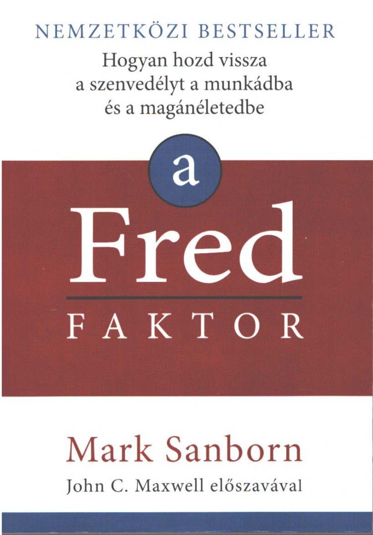 Mark Sanborn - A Fred faktor - Hogyan hozd vissza a szenvedélyt a munkádba és a magánéletedbe [antikvár]