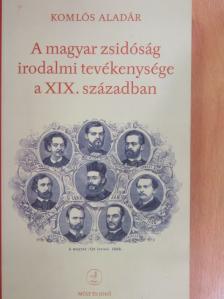 Komlós Aladár - A magyar zsidóság irodalmi tevékenysége a XIX. században [antikvár]