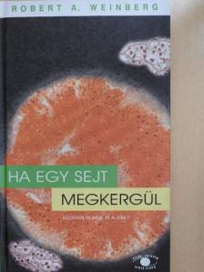 Robert A. Weinberg - Ha egy sejt megkergül [antikvár]