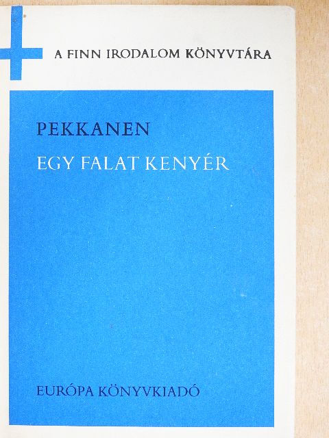 Toivo Pekkanen - Egy falat kenyér [antikvár]