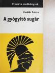 Zsebők Zoltán - A gyógyító sugár [antikvár]
