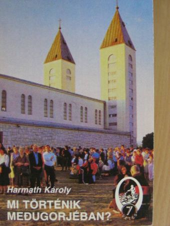 Harmath Károly - Mi történik Medugorjéban? [antikvár]