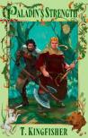 T. Kingfisher - Paladin's Strength (The Saint of Steel Series, Book 2)