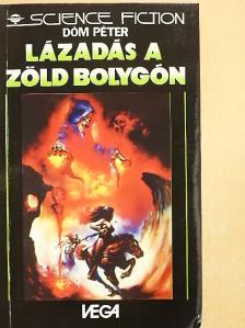 Dóm Péter - Lázadás a Zöld Bolygón (3728) [antikvár]