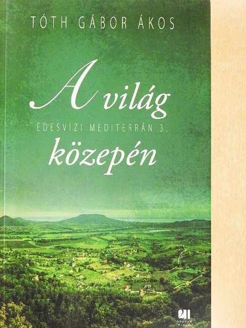 Tóth Gábor Ákos - A világ közepén [antikvár]