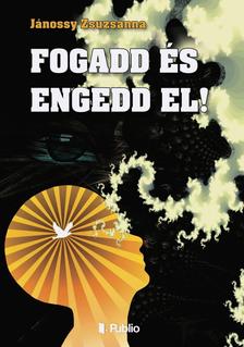 Jánossy Zsuzsanna - Fogadd és engedd el!