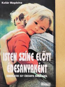 Kollár Magdolna - Isten színe előtt édesanyaként [antikvár]