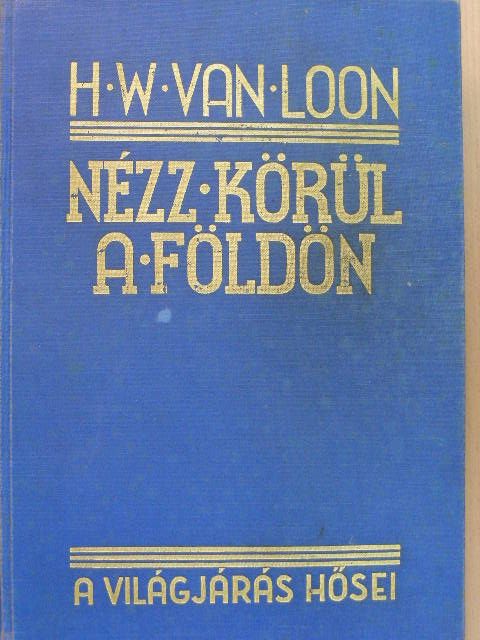 H. W. Van Loon - Nézz körül a Földön [antikvár]