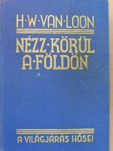 H. W. Van Loon - Nézz körül a Földön [antikvár]