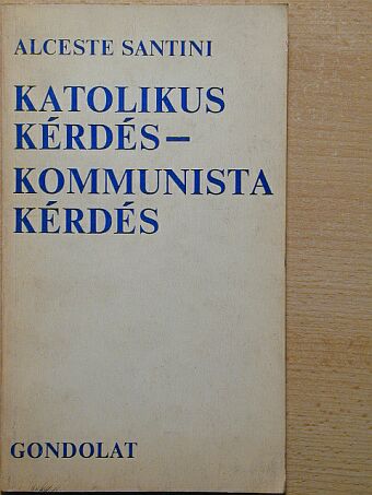Alceste Santini - Katolikus kérdés-kommunista kérdés [antikvár]