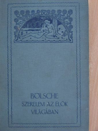 Bölsche - Szerelem az élők világában I. (töredék) [antikvár]