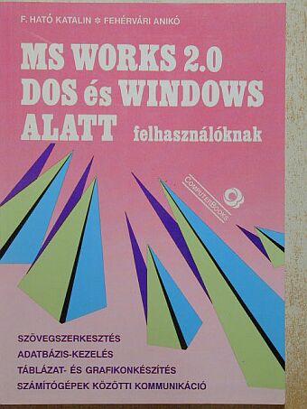 F. Ható Katalin - MS Works 2.0 DOS és Windows alatt felhasználóknak [antikvár]