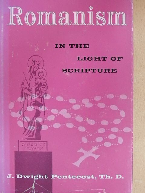 J. Dwight Pentecost - Romanism [antikvár]