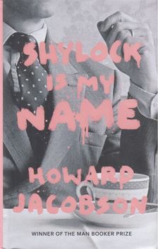 Howard Jacobson - Shylock is My Name [antikvár]