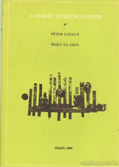 Péter László - Makói kis tükör [antikvár]