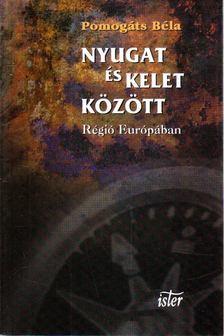 Pomogáts Béla - Nyugat és kelet között [antikvár]