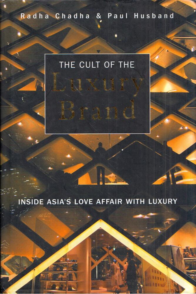 Radha Chadha, Paul Husband - The Cult of the Luxury Brand: Inside Asia's Love Affair With Luxury [antikvár]
