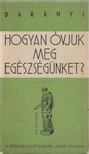 Darányi Gyula Dr. - Hogyan óvjuk meg egészségünket? [antikvár]