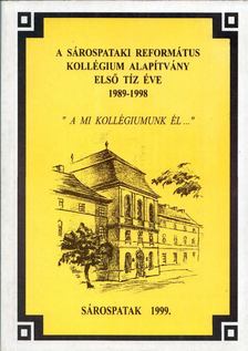 BOLVÁRI-TAKÁCS GÁBOR - A Sárospataki Református Kollégium Alapítvány első tíz éve 1989-1998 [antikvár]
