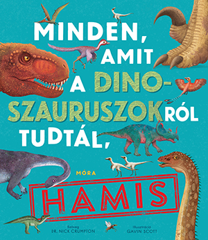 dr. Nick Crumpton - Minden, amit a dinoszauruszokról tudtál, hamis!