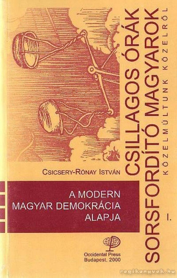 Csicsery- Rónay István - A modern magyar demokrácia alapja [antikvár]