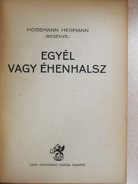 Hossmann Hermann - Egyél vagy éhenhalsz [antikvár]