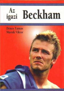 Dénes Tamás, Mácsik Viktor - Az igazi Beckham [antikvár]