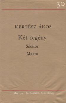 KERTÉSZ ÁKOS - Két regény - Sikátor / Makra [antikvár]