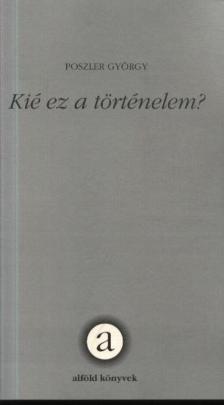 Poszler György - Kié ez a történelem? [antikvár]