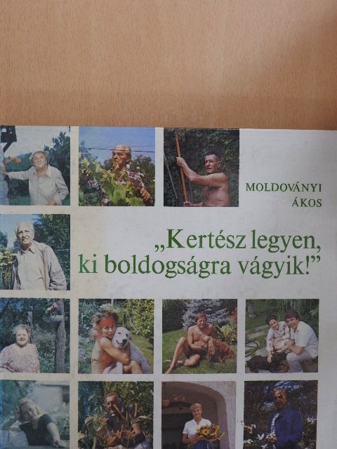 Moldoványi Ákos - "Kertész legyen, ki boldogságra vágyik!" [antikvár]