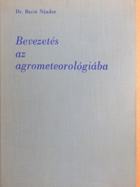 Dr. Bacsó Nándor - Bevezetés az agrometeorológiába [antikvár]