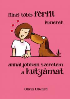Olivia Edward - Minél több FÉRFIT ismerek, annál jobban szeretem a KUTYÁMAT [antikvár]