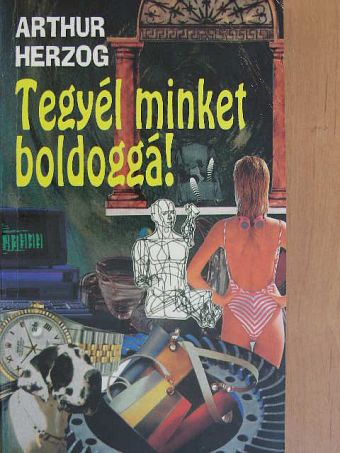 Arthur Herzog - Tegyél minket boldoggá! [antikvár]