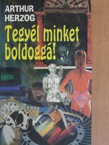 Arthur Herzog - Tegyél minket boldoggá! [antikvár]