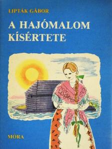 Lipták Gábor - A hajómalom kísértete [antikvár]