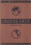 Dr. J. Wütschke - Unsere Erde Zweiter Teil [antikvár]