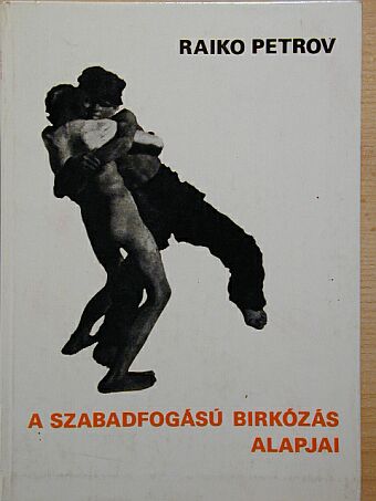 Raiko Petrov - A szabadfogású birkózás alapjai [antikvár]