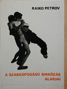 Raiko Petrov - A szabadfogású birkózás alapjai [antikvár]