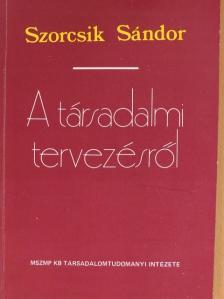 Szorcsik Sándor - A társadalmi tervezésről [antikvár]