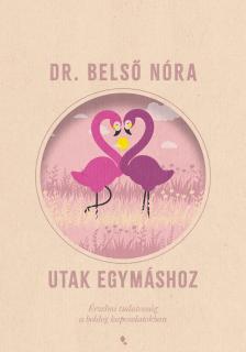 Dr. Belső Nóra - Utak egymáshoz - új kiadás
