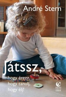 André Stern - Játssz, hogy érezz, hogy tanulj, hogy élj! [antikvár]