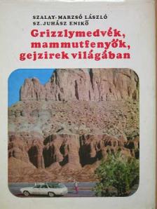 Dr. Szalay-Marzsó László - Grizzlymedvék, mammutfenyők, gejzírek világában [antikvár]