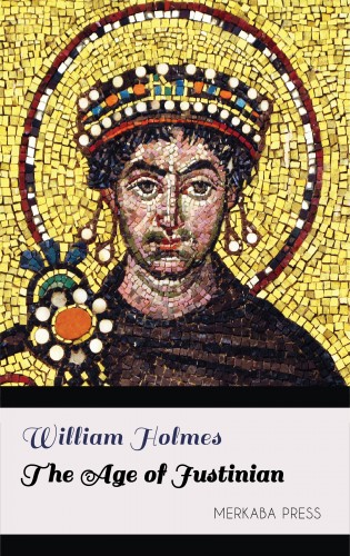 Holmes William - The Age of Justinian [eKönyv: epub, mobi]