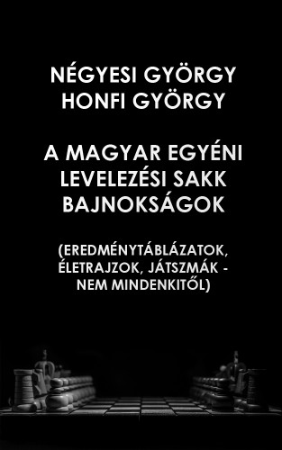 Honfi György Négyesi György - - A Magyar Egyéni Levelezési  Sakk Bajnokságok [eKönyv: pdf]