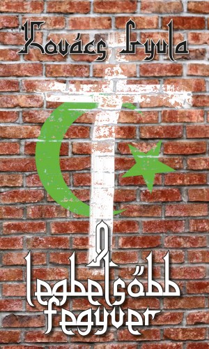 KOVÁCS GYULA - A legbelsőbb fegyver [eKönyv: epub, mobi]