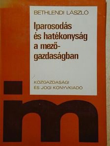 Bethlendi László - Iparosodás és hatékonyság a mezőgazdaságban [antikvár]